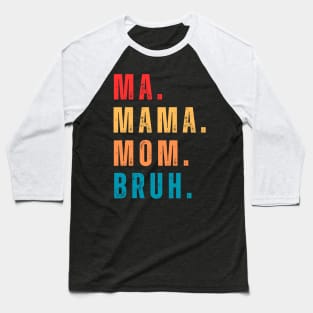 ma mama mom bruh Baseball T-Shirt